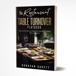 The Restaurant Table Turnover Playbook: Discover the Secret to Explosive Growth by Avoiding These 5 Mistakes by Donovan Garett