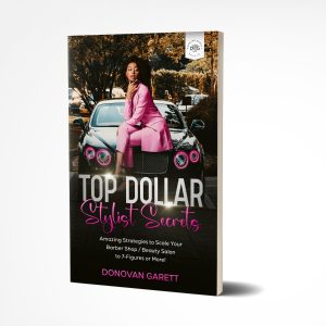 Top Dollar Stylist Secrets: Amazing Strategies to Scale Your Barbershop / Beauty Salon to 7 Figures or More! by Donovan Garett