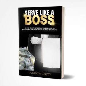 Serve Like A Boss: Crush It In The Post-COVID Economy By Mastering the Lost Art of Customer Service by Donovan Garett
