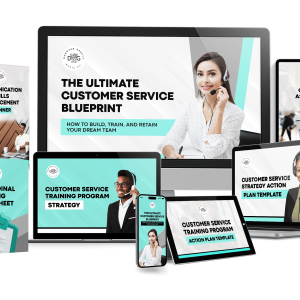 The Ultimate Customer Service Blueprint: How to Build, Train, and Retain Your Dream Team